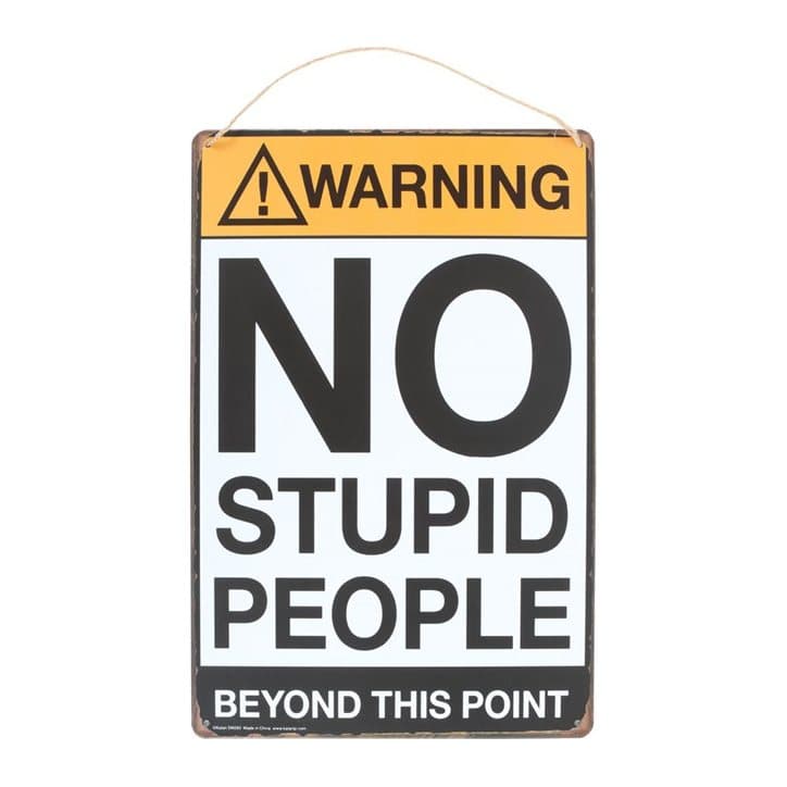 Metal sign reading No Stupid People